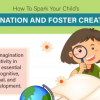 How To Spark Your Child’s Imagination and Foster Creativity?